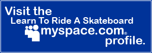 Learn To Ride A Skateboard on MySpace